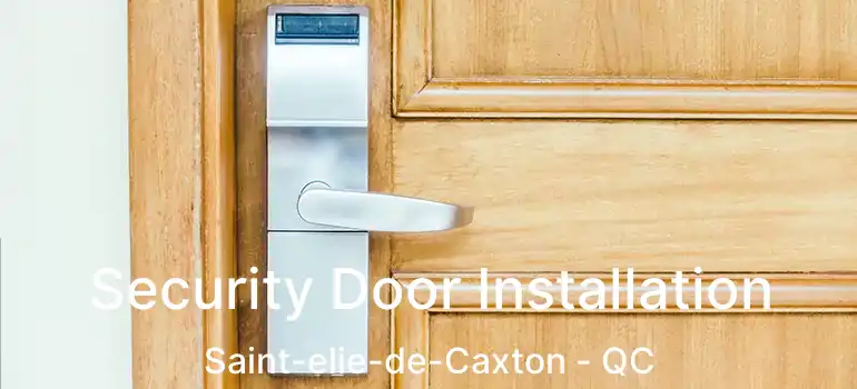  Security Door Installation Saint-elie-de-Caxton - QC