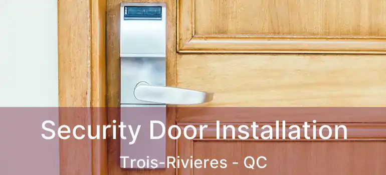  Security Door Installation Trois-Rivieres - QC