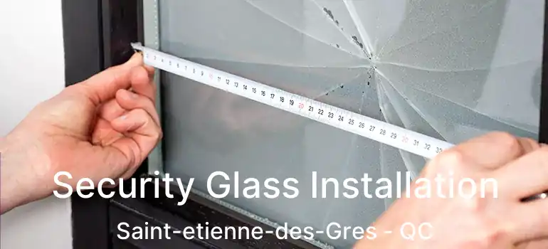  Security Glass Installation Saint-etienne-des-Gres - QC