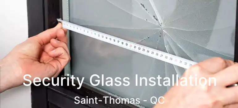  Security Glass Installation Saint-Thomas - QC