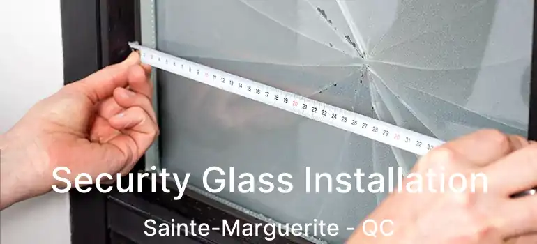  Security Glass Installation Sainte-Marguerite - QC