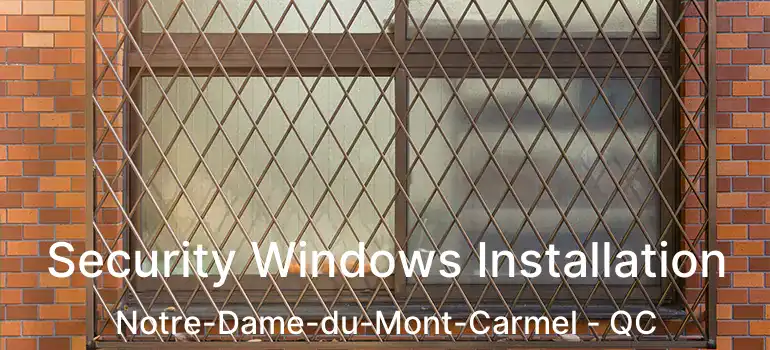  Security Windows Installation Notre-Dame-du-Mont-Carmel - QC