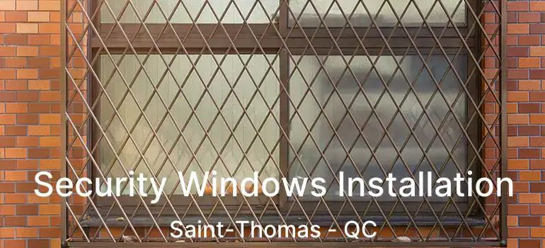  Security Windows Installation Saint-Thomas - QC