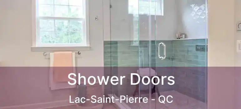  Shower Doors Lac-Saint-Pierre - QC