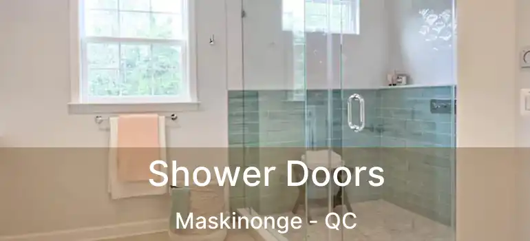  Shower Doors Maskinonge - QC