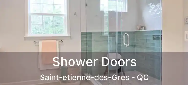  Shower Doors Saint-etienne-des-Gres - QC