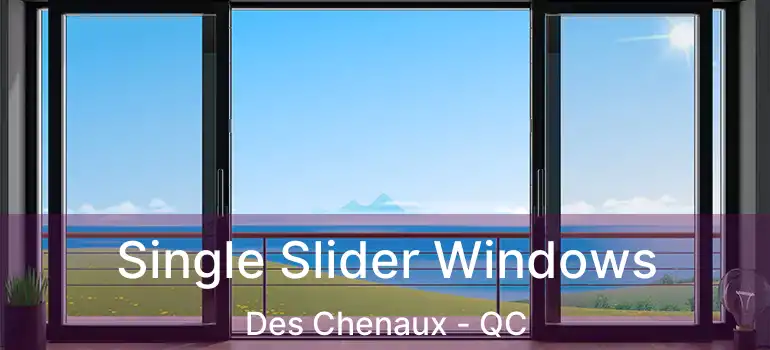  Single Slider Windows Des Chenaux - QC