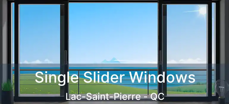  Single Slider Windows Lac-Saint-Pierre - QC