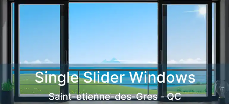  Single Slider Windows Saint-etienne-des-Gres - QC