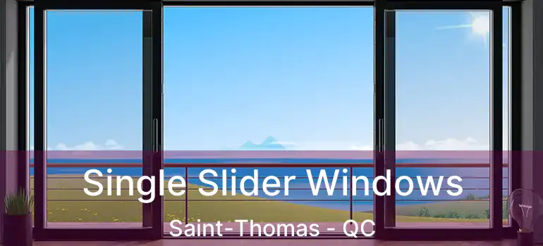  Single Slider Windows Saint-Thomas - QC