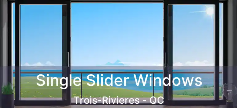  Single Slider Windows Trois-Rivieres - QC