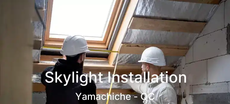  Skylight Installation Yamachiche - QC