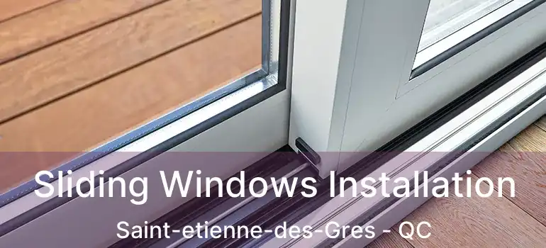  Sliding Windows Installation Saint-etienne-des-Gres - QC