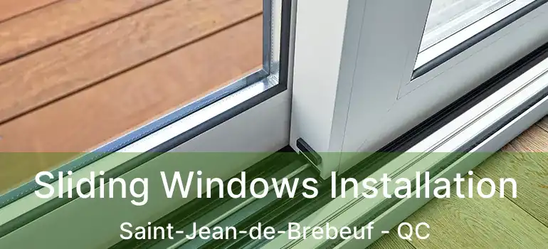  Sliding Windows Installation Saint-Jean-de-Brebeuf - QC