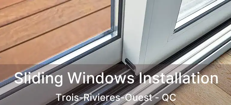  Sliding Windows Installation Trois-Rivieres-Ouest - QC