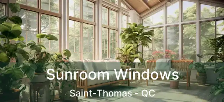  Sunroom Windows Saint-Thomas - QC