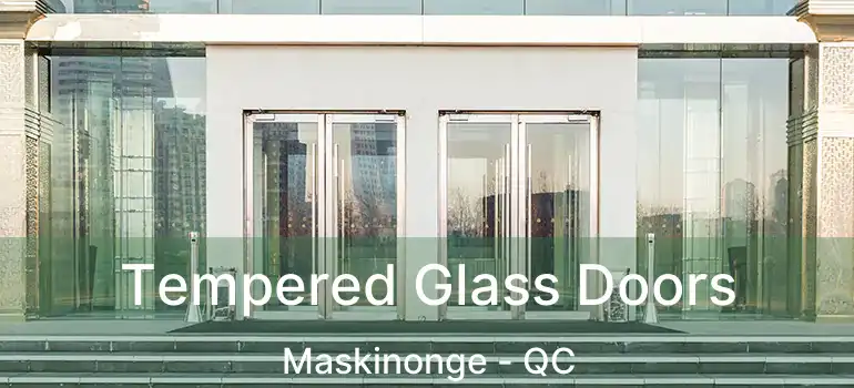  Tempered Glass Doors Maskinonge - QC