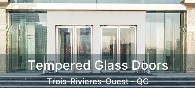  Tempered Glass Doors Trois-Rivieres-Ouest - QC