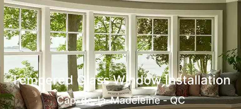  Tempered Glass Window Installation Cap-de-la-Madeleine - QC