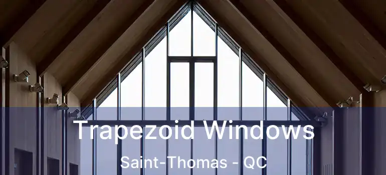  Trapezoid Windows Saint-Thomas - QC