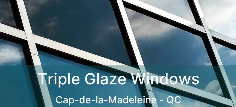  Triple Glaze Windows Cap-de-la-Madeleine - QC
