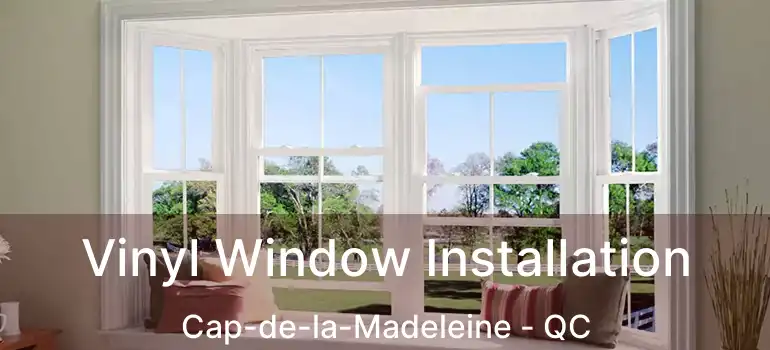  Vinyl Window Installation Cap-de-la-Madeleine - QC
