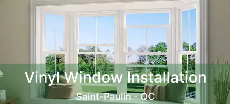  Vinyl Window Installation Saint-Paulin - QC