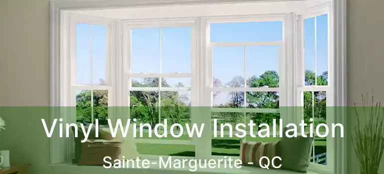  Vinyl Window Installation Sainte-Marguerite - QC