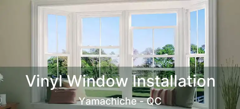  Vinyl Window Installation Yamachiche - QC