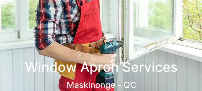  Window Apron Services Maskinonge - QC