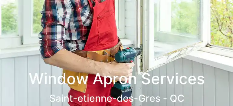  Window Apron Services Saint-etienne-des-Gres - QC