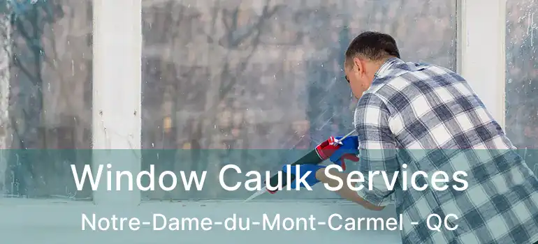  Window Caulk Services Notre-Dame-du-Mont-Carmel - QC