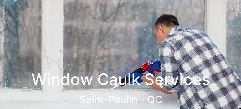  Window Caulk Services Saint-Paulin - QC