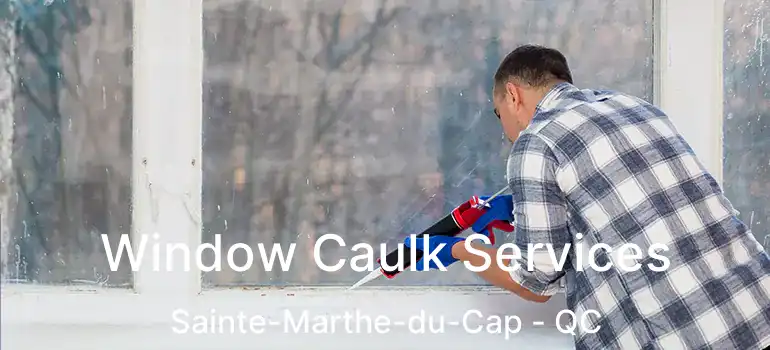  Window Caulk Services Sainte-Marthe-du-Cap - QC