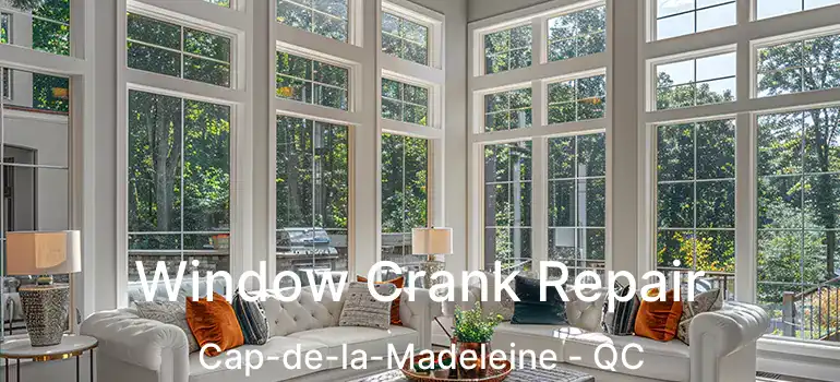  Window Crank Repair Cap-de-la-Madeleine - QC