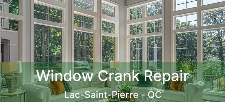  Window Crank Repair Lac-Saint-Pierre - QC