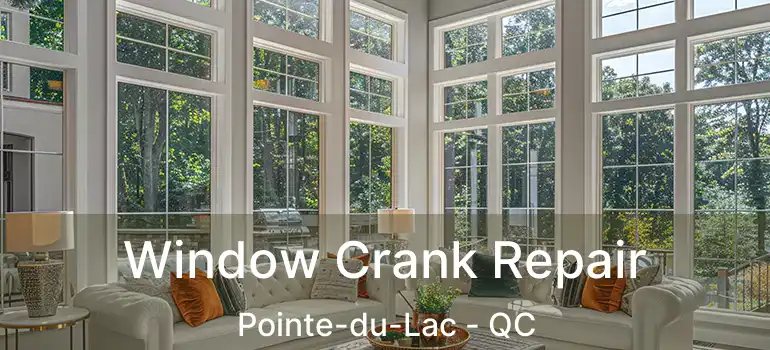  Window Crank Repair Pointe-du-Lac - QC