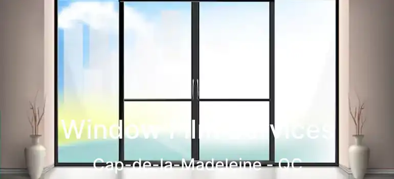  Window Film Services Cap-de-la-Madeleine - QC