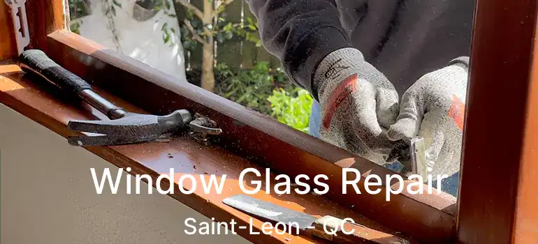  Window Glass Repair Saint-Leon - QC
