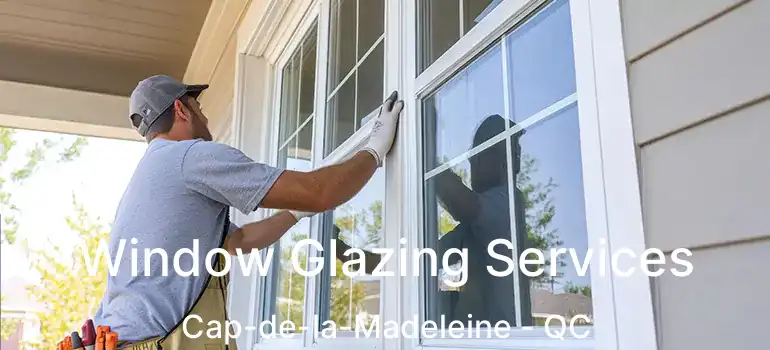  Window Glazing Services Cap-de-la-Madeleine - QC