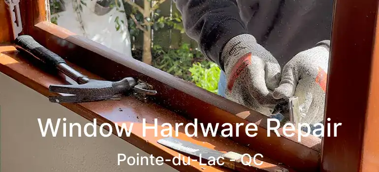  Window Hardware Repair Pointe-du-Lac - QC