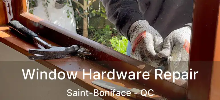  Window Hardware Repair Saint-Boniface - QC
