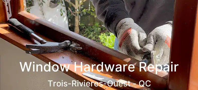  Window Hardware Repair Trois-Rivieres-Ouest - QC