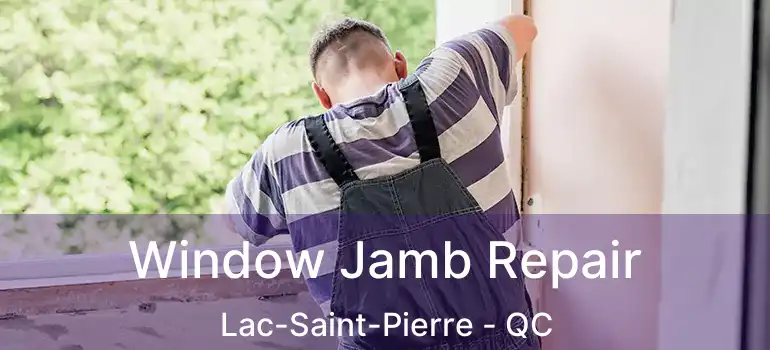  Window Jamb Repair Lac-Saint-Pierre - QC