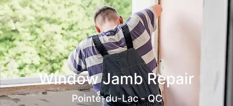 Window Jamb Repair Pointe-du-Lac - QC