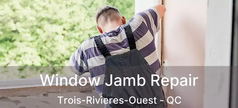 Window Jamb Repair Trois-Rivieres-Ouest - QC