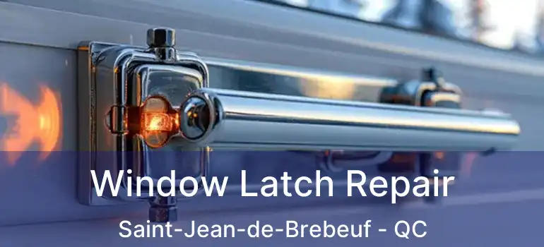  Window Latch Repair Saint-Jean-de-Brebeuf - QC