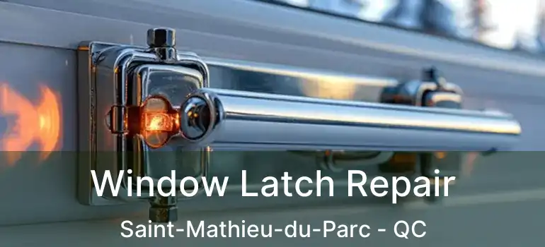  Window Latch Repair Saint-Mathieu-du-Parc - QC