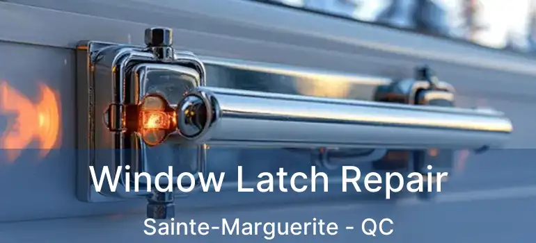  Window Latch Repair Sainte-Marguerite - QC