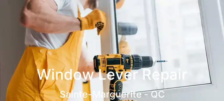  Window Lever Repair Sainte-Marguerite - QC